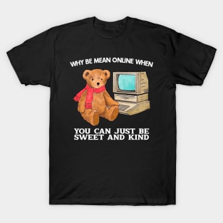 Why Be Mean Online When You Can Just Be Sweet And Kind T-Shirt